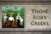 'THOSE ROXY GREEKS' 