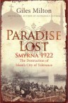 Paradise Lost: Smyrna, 1922. The Destruction of Islam's City of Tolerance. 