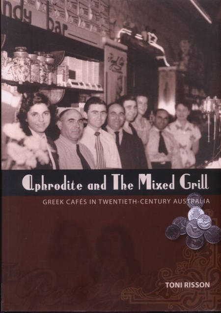 Aphrodite and the Mixed Grill. Greek Cafes in Twentieth Century Australia. - Aphrodite and the Mixed Grill SMALL